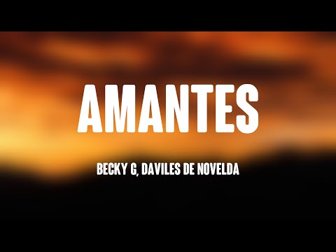 AMANTES - Becky G, Daviles De Novelda (Lyrics Version) 🐝