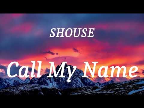 SHOUSE - Call My Name (lyrics)