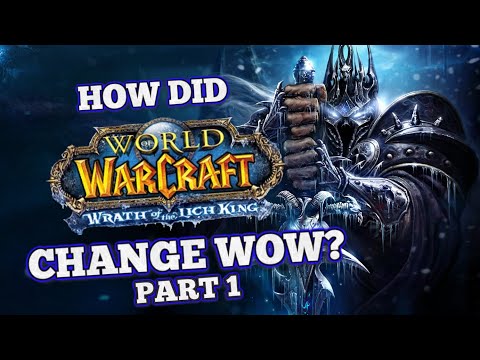 How did Wrath of the Lich King Change World of  Warcraft? Part 1/2