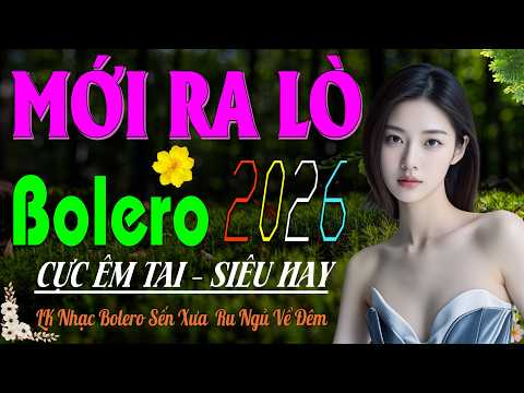LK Bolero Trữ Tình Hay Nhất 2026 – Giọng Ca Cực VIP Cực Êm Tai, Nhạc Vàng Xưa Ru Ngủ Suốt Đêm Dài