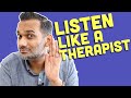 How To Listen Like A Therapist 4 Secret Skills