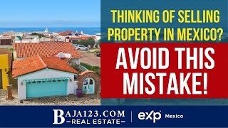 Thinking of Selling Property in Mexico? AVOID THIS MISTAKE!