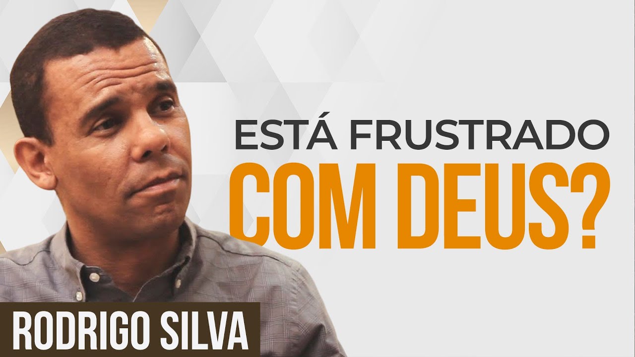 Sermão de Rodrigo Silva - COMO LIDAR COM A FRUSTRAÇÃO