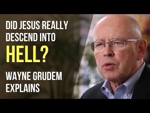 Did Jesus really descend into hell? Wayne Grudem explains