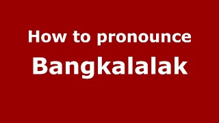 How to pronounce Bangkalalak