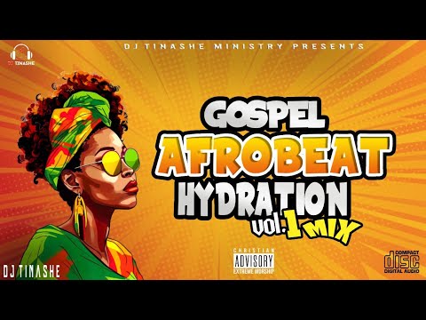 Gospel Afrobeat Hydration Best Mix Vol 1 by DJ Tinashe 2023