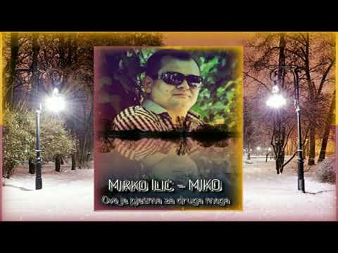 Mirko ILIĆ   MIKO 2019 NOVO   Ovo je pjesma za druga moga by ZvonkoPLEHAN