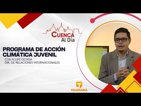 Programa de acción climática juvenil, con Felipe Ochoa, Dir. de Relaciones Internacionales
