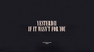 Yesterday / If It Wasn&#39;t For You