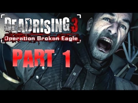 Dead Rising 3 Operation Broken Eagle Walkthrough Part 1 DLC With Commentary 1080P