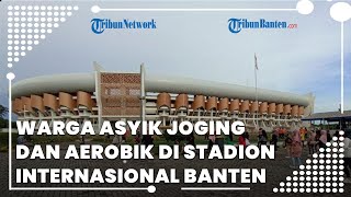 Warga Asyik Joging dan Senam Aerobik di Stadion Internasional Banten pada Minggu Pagi