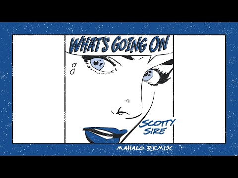 Scotty Sire - What's Going On (Mahalo Remix)