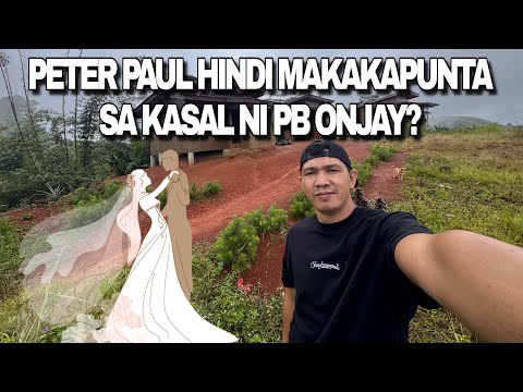 PETER PAUL HINDI MAKAKAPUNTA SA KASAL NI PB ONJAY?