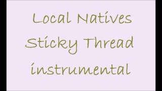 Local Natives - Sticky thread [instrumental]