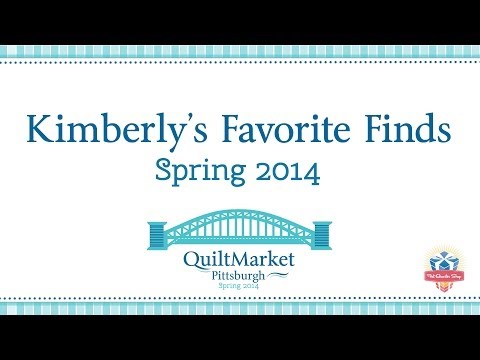 Kimberly's Favorite Finds at the Spring International Quilt Market 2014