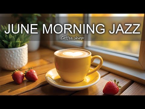 June Morning Jazz ☕ Positive Bossa Nova instrumental for Working and Studying Work,Great Moods