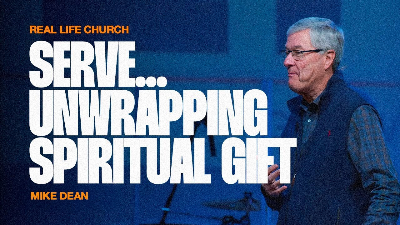 Serve … Unwrapping Spiritual Gift | Mike Dean | Real Life Church