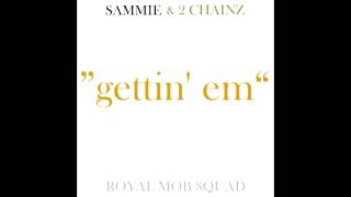 Sammie - Gettin Em ft. 2 Chainz Remix (prod. RoyalMobSquad)