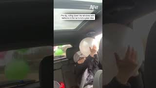 Pro-tip, rolling down the windows with balloons in the car is not a great idea