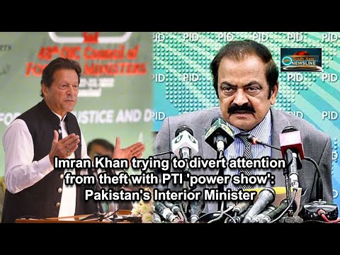 Imran Khan trying to divert attention from theft with PTI 'power show' Pakistan's Interior Minister