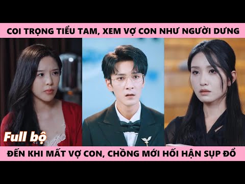 Coi Tiểu Tam Là Cả Thế Giới, Xem Vợ Và Con Gái Như Người Dưng, Đến Khi Mất Vợ Con Anh Mới Sụp Đổ