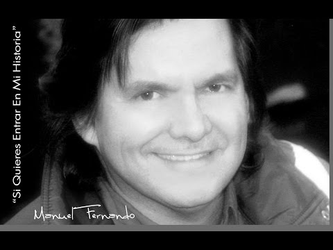 SI QUIERES ENTRAR EN MI HISTORIA -  MANUEL FERNANDO