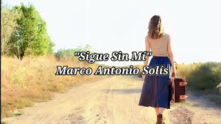 Marco Antonio Solís - Sigue Sin Mi (Letra)