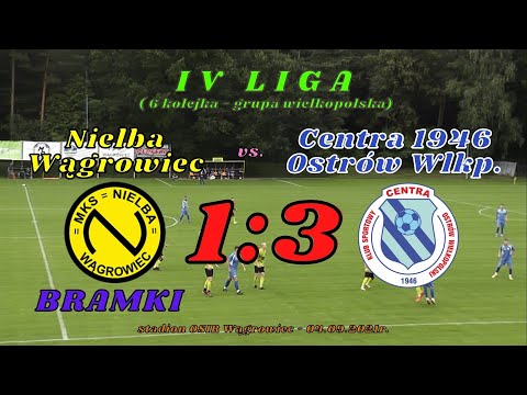 Nielba Wągrowiec vs. CENTRA 1946 Ostrów Wlkp. (bramki z meczu - 4 liga) 04.09.2021r.