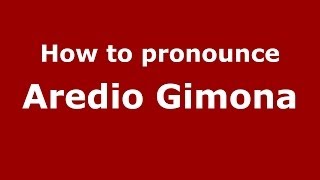 How to pronounce Aredio Gimona