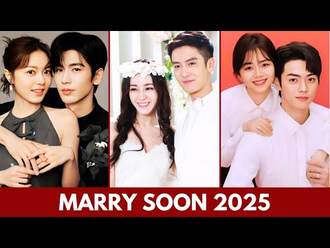 TOP CHINESE DRAMA COUPLES WHO ARE SET TO GET MARRIED IN 2025 | CHINESE ACTORS MARRIAGE