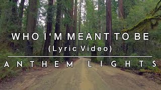 Who I'm Meant To Be - Lyric Video | Anthem Lights