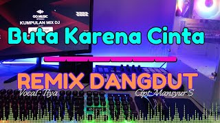 Download lagu Remix Dangdut ' Buta Karena Cinta ' Full Bass mp3