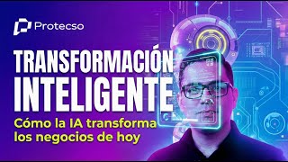 PROTECSO AI TALKS | Construyendo la transformación inteligente