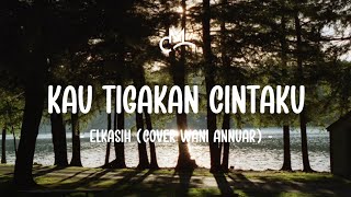 Download lagu Elkasih - Kau Tigakan Cintaku (Lyric Video) | Cover by Wani Annuar mp3