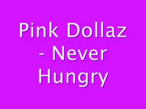 Pink Dollaz-Never Hungry && Lyrics