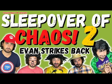 Sleepover of Chaos 2 - Evan Strikes Back! | ToneFrance & Friends