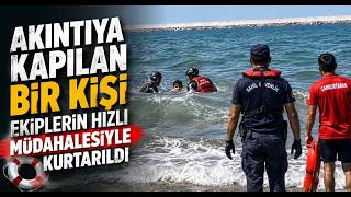 Akıntıya Kapılan Bir Kişi Ekiplerin Hızlı Müdahalesiyle Kurtarıldı