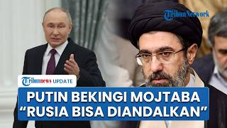Putin Pasang Badan Usai Mojtaba Diancam Dibunuh AS-Israel: Rusia Teman Sejati Bisa Diandalkan Iran