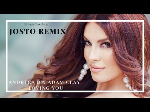 Andreea D & Adam Clay - Loving You (Josto Remix)