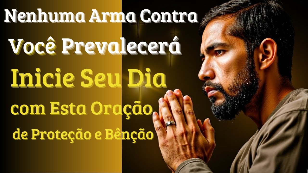 Nenhuma Arma Contra Você Prevalecerá | Inicie Seu Dia com Esta Oração de Proteção e Bênção
