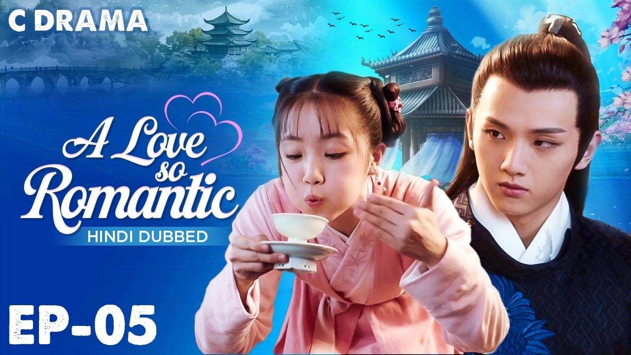 A Love So Romantic – Ep #05 | Hindi Dubbed C Drama | Eng Sub | Chinese Love & Romantic Web Series
