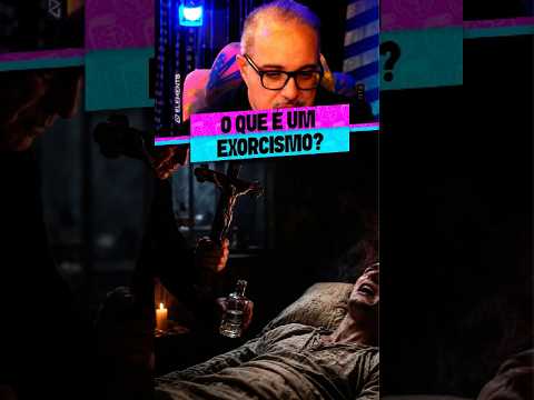 O QUE REALMENTE ACONTECE DURANTE UM EXORCISMO?