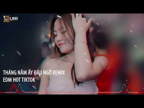 Tháng Năm Ấy Đâu Ngờ Remix Tú Na - EDM Hot Tiktok 2023, BXH Nhạc Trẻ Remix Mới Nhất Được Thịnh Hành