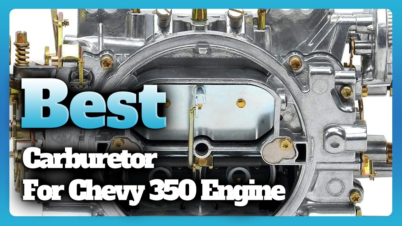 Best Carburetor For Chevy 350 Engine in 2022