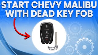 How To Start Your Chevy Malibu With Dead Key Fob (No Special Tools Or Experience Needed)