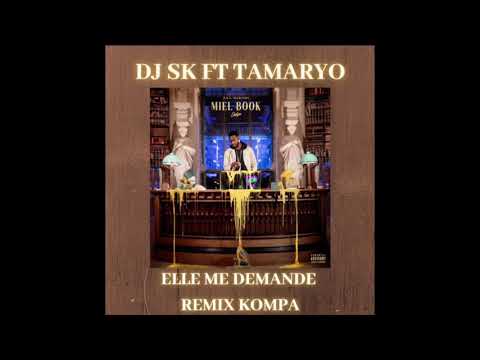 Dj Sk Feat Tamaryo Prod - Elle Me Demande Remix Kompa 2021
