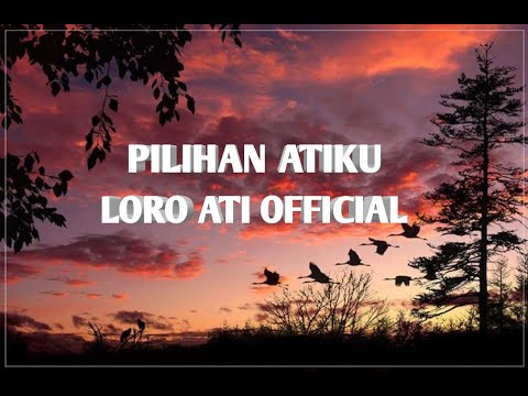 Pilihan atiku (Loro ati official)  lirik video