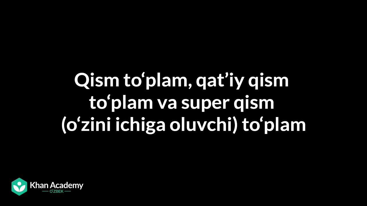 Qism toʻplam, qatʼiy qism toʻplam va super qism (oʻzini ichiga oluvchi) toʻplam