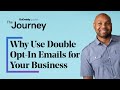 How Double Opt In Emails Help Your Business The Journey