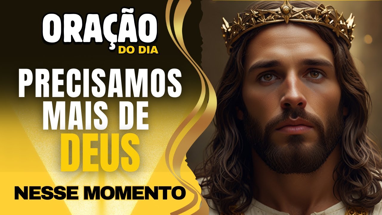 ORAÇÃO PRECISAMOS MAIS DE TI MEU DEUS